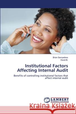 Institutional Factors Affecting Internal Audit Sempebwa Brian                           B. David 9783659490910 LAP Lambert Academic Publishing - książka