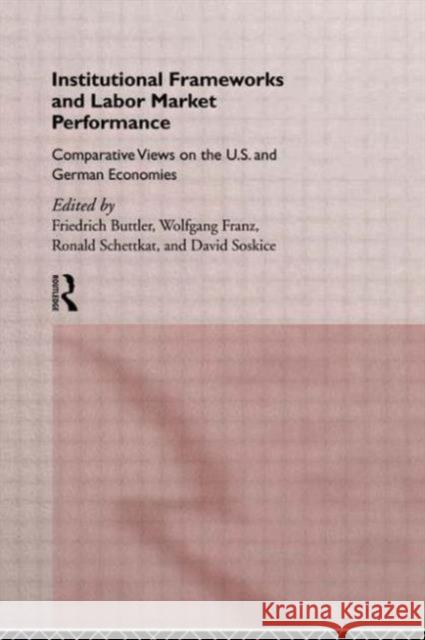 Institutional Frameworks and Labor Market Performance: Comparative Views on the Us and German Economies Buttler, Friedrich 9780415121187 Routledge - książka