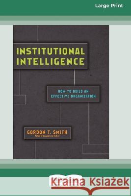 Institutional Intelligence: How to Build an Effective Organization (Large Print 16 Pt Edition) Gordon T. Smith 9781038722584 ReadHowYouWant - książka