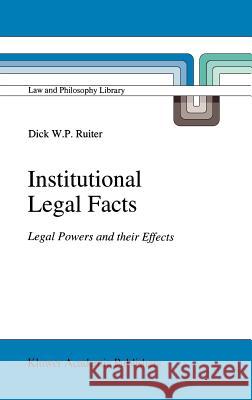 Institutional Legal Facts: Legal Powers and Their Effects Ruiter, D. W. 9780792324416 Kluwer Academic Publishers - książka