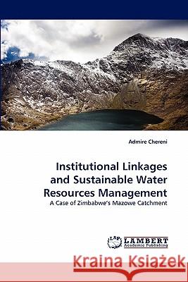 Institutional Linkages and Sustainable Water Resources Management Admire Chereni 9783844329919 LAP Lambert Academic Publishing - książka