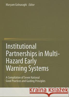 Institutional Partnerships in Multi-Hazard Early Warning Systems: A Compilation of Seven National Good Practices and Guiding Principles Golnaraghi, Maryam 9783642253720 Springer - książka