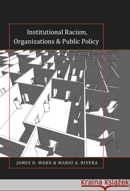 Institutional Racism, Organizations & Public Policy James D. Ward Mario A. Rivera  9781433119699 Peter Lang Publishing Inc - książka