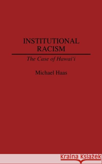 Institutional Racism: The Case of Hawaii Haas, Michael 9780275935597 Praeger Publishers - książka