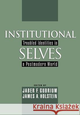 Institutional Selves: Troubled Identities in a Postmodern World Jaber F. Gubrium Jaber F. Gubrium James A. Holstein 9780195129281 Oxford University Press, USA - książka