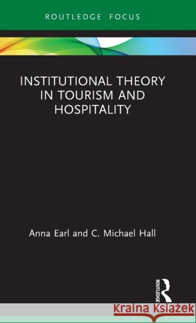 Institutional Theory in Tourism and Hospitality Anna Earl C. Michael Hall 9780367507756 Routledge - książka