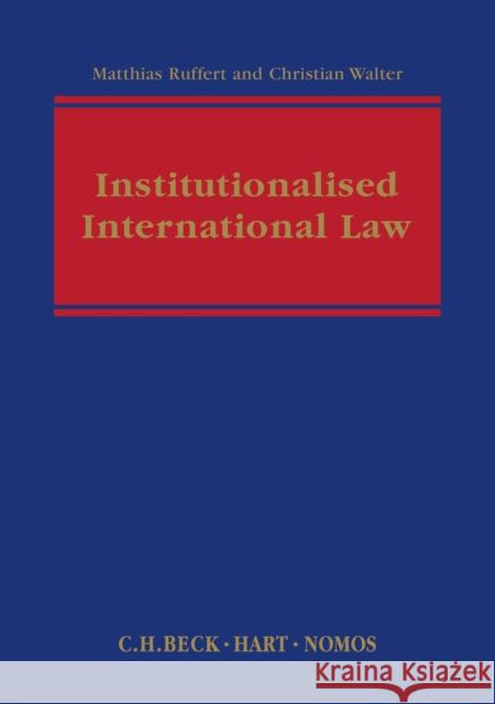 Institutionalised International Law Matthias Ruffert Christian Walter  9781849464949 Beck/Hart Publishing - książka