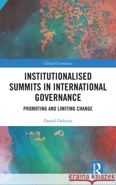 Institutionalised Summits in International Governance: Promoting and Limiting Change Daniel Odinius 9780367765200 Routledge - książka