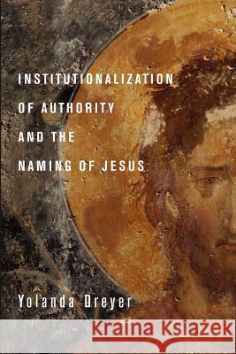 Institutionalization of Authority and the Naming of Jesus Yolanda Dreyer 9781610978095 Pickwick Publications - książka