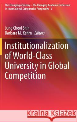 Institutionalization of World-Class University in Global Competition Jung Cheol Shin Barbara M. Kehm 9789400749740 Springer - książka