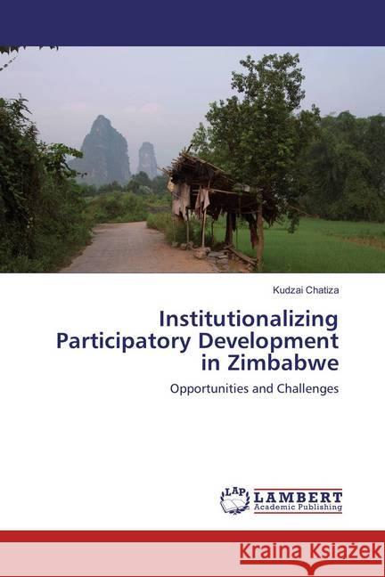 Institutionalizing Participatory Development in Zimbabwe : Opportunities and Challenges Chatiza, Kudzai 9783659831966 LAP Lambert Academic Publishing - książka