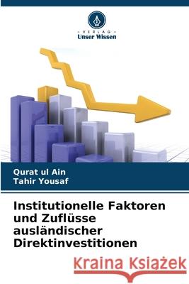 Institutionelle Faktoren und Zufl?sse ausl?ndischer Direktinvestitionen Qurat Ul Ain Tahir Yousaf 9786207521814 Verlag Unser Wissen - książka