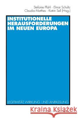 Institutionelle Herausforderungen Im Neuen Europa: Legitimität, Wirkung Und Anpassung Pfahl, Stefanie 9783531131337 Vs Verlag Fur Sozialwissenschaften - książka