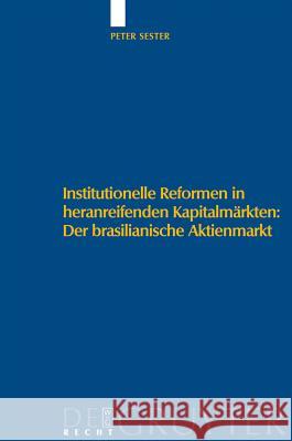 Institutionelle Reformen in Heranreifenden Kapitalmärkten: Der Brasilianische Aktienmarkt: Eine Institutionenökonomische Analyse Zu Internationalen Standards, Regulierung Und Selbstregulierung Peter Sester 9783899495690 de Gruyter - książka