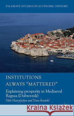 Institutions Always 'Mattered': Explaining Prosperity in Mediaeval Ragusa (Dubrovnik) Havrylyshyn, O. 9781137339775 Palgrave MacMillan - książka