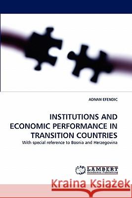 Institutions and Economic Performance in Transition Countries Adnan Efendic 9783838382098 LAP Lambert Academic Publishing - książka