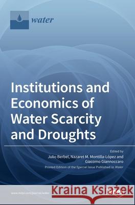 Institutions and Economics of Water Scarcity and Droughts Julio Berbel Nazaret Montilla-L 9783036507965 Mdpi AG - książka