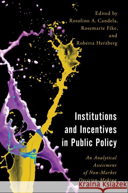 Institutions and Incentives in Public Policy: An Analytical Assessment of Non-Market Decision-Making ROSOLINO CANDELA 9781538160930 ROWMAN & LITTLEFIELD pod - książka