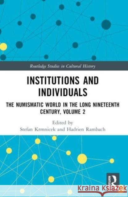 Institutions and Individuals: The Numismatic World in the Long Nineteenth Century, Volume 2 Stefan Krmnicek Hadrien Rambach 9780367651848 Routledge - książka