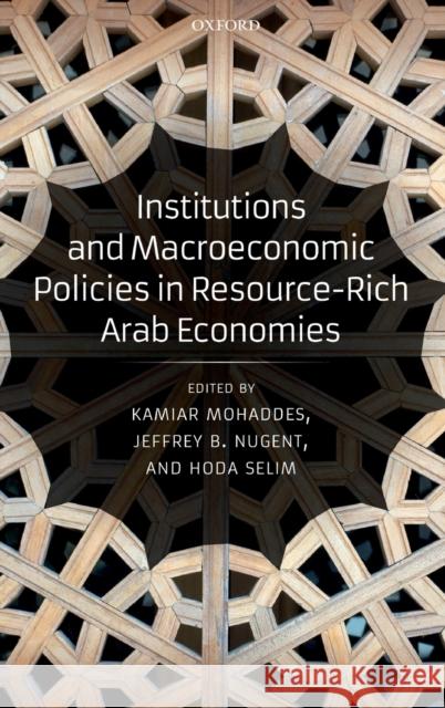 Institutions and Macroeconomic Policies in Resource-Rich Arab Economies Kamiar Mohaddes Jeffrey B. Nugent Hoda Selim 9780198822226 Oxford University Press, USA - książka