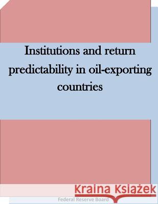 Institutions and return predictability in oil-exporting countries Federal Reserve Board 9781511660426 Createspace - książka
