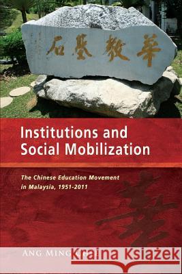 Institutions and Social Mobilization: The Chinese Education Movement in Malaysia, 1951-2011 Chee Ming Ang Ang Ming Chee 9789814459983 Institute of Southeast Asian Studies - książka