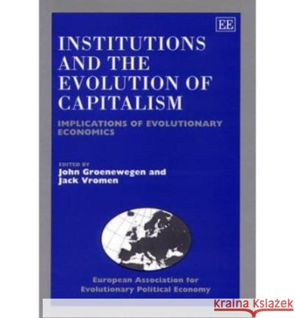 Institutions and the Evolution of Capitalism: Implications of Evolutionary Economics John Groenewegen Jack J. Vromen  9781840641608 Edward Elgar Publishing Ltd - książka