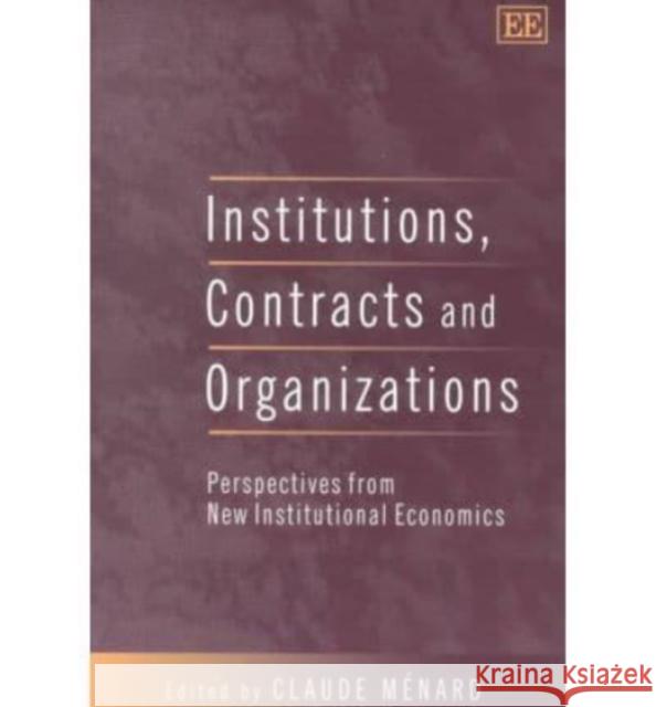 Institutions, Contracts and Organizations: Perspectives from New Institutional Economics Claude Ménard 9781840646818 Edward Elgar Publishing Ltd - książka