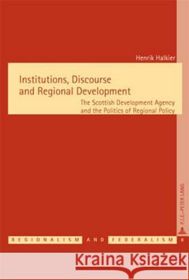 Institutions, Discourse and Regional Development: The Scottish Development Agency and the Politics of Regional Policy Keating, Michael 9789052012759 European Interuniversity Press - książka