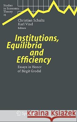 Institutions, Equilibria and Efficiency: Essays in Honor of Birgit Grodal Schultz, Christian 9783540281603 Springer - książka