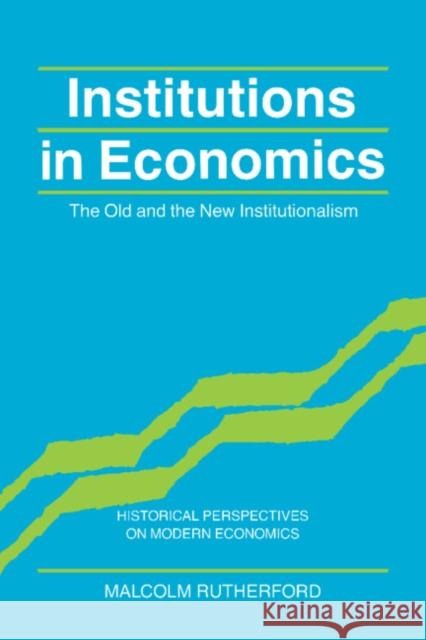 Institutions in Economics: The Old and the New Institutionalism Malcolm Rutherford (University of Victoria, British Columbia) 9780521451895 Cambridge University Press - książka