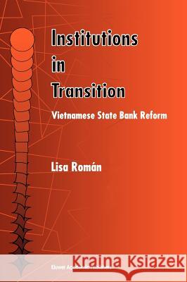 Institutions in Transition: Vietnamese State Bank Reform Román, Lisa 9780792383840 Kluwer Academic Publishers - książka