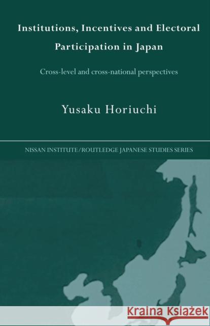 Institutions, Incentives and Electoral Participation in Japan: Cross-Level and Cross-National Perspectives Horiuchi, Yusaku 9780415648592 Routledge - książka