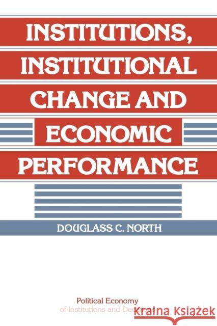 Institutions, Institutional Change and Economic Performance Douglass C. North Randall Calvert Thrainn Eggertsson 9780521397346 Cambridge University Press - książka