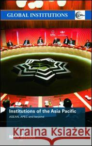 Institutions of the Asia-Pacific: Asean, Apec and Beyond Mark Beeson 9780415465045 TAYLOR & FRANCIS LTD - książka