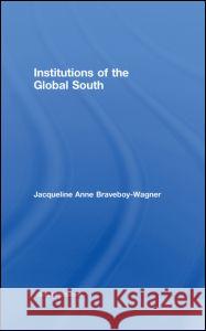 Institutions of the Global South Jacqueline Anne Braveboy-Wagner   9780415365901 Taylor & Francis - książka