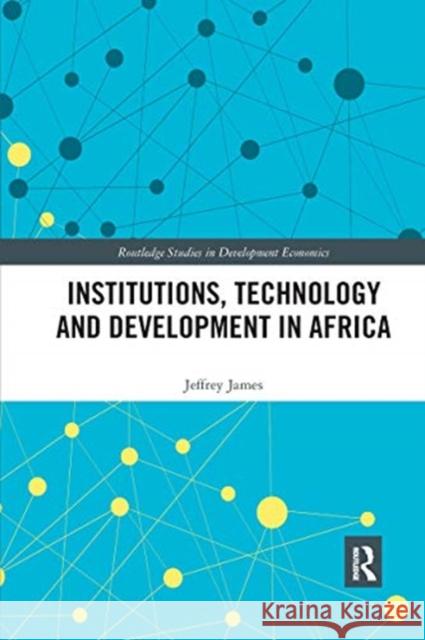 Institutions, Technology and Development in Africa Jeffrey James 9780367663780 Routledge - książka