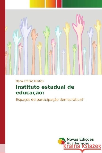 Instituto estadual de educação: : Espaços de participação democrática? Martins, Maria Cristina 9783330743687 Novas Edicioes Academicas - książka