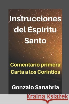 Instrucciones del Espíritu Santo: Estudio o comentario de la 1a Carta a los Corintios Sanabria, Gonzalo 9798614235024 Independently Published - książka
