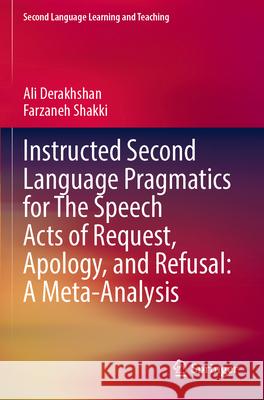 Instructed Second Language Pragmatics for The Speech Acts of Request, Apology, and Refusal: A Meta-Analysis Ali Derakhshan, Farzaneh Shakki 9783031370953 Springer Nature Switzerland - książka