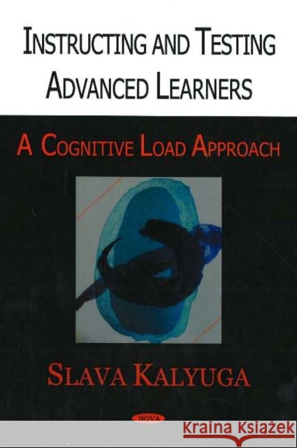 Instructing & Testing Advanced Learners: A Cognitive Load Approach Slava Kalyuga 9781594548680 Nova Science Publishers Inc - książka