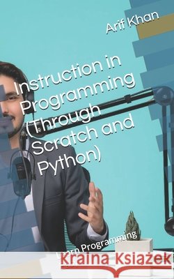 Instruction in Programming (Through Scratch and Python): Learn Programming Easy... Khan, Arif 9798266149533 Independently Published - książka