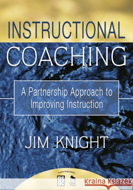 Instructional Coaching: A Partnership Approach to Improving Instruction Jim Knight 9781412927246 SAGE Publications Inc - książka