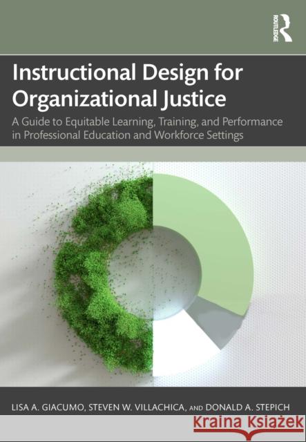 Instructional Design for Organizational Justice: A Guide to Equitable Learning, Training, and Performance in Professional Education and Workforce Sett Lisa Giacumo Steven Villachica Donald Stepich 9781032419664 Routledge - książka