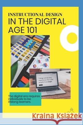 Instructional Design in the Digital Age 101 LLC Euvouria LLC 9798593753380 Independently published - książka