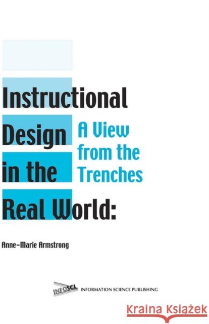 Instructional Design in the Real World: A View from the Trenches Armstrong, Anne-Marie 9781591401506 Information Science Publishing - książka