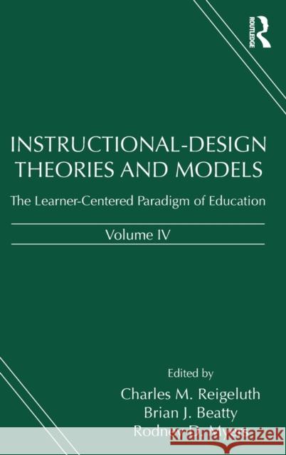 Instructional-Design Theories and Models, Volume IV: The Learner-Centered Paradigm of Education Charles M. Reigeluth Brian Beatty Charles M. Reigeluth 9781138012936 Routledge - książka