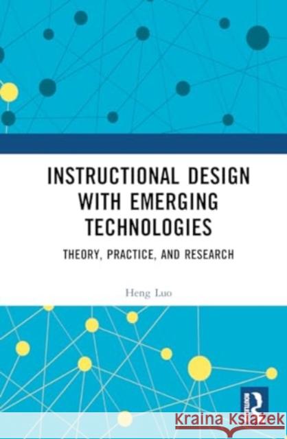 Instructional Design with Emerging Technologies: Theory, Practice, and Research Heng Luo 9781032671932 Routledge - książka