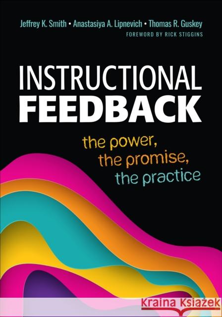 Instructional Feedback: The Power, the Promise, the Practice Jeffrey K. Smith Anastasiya A. Lipnevich Thomas R. Guskey 9781544385211 Corwin Publishers - książka