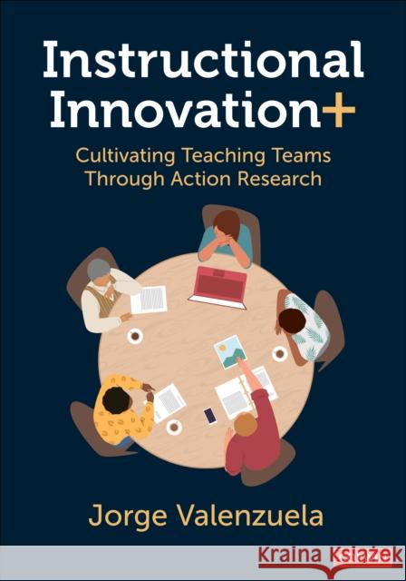 Instructional Innovation+: Cultivating Teaching Teams Through Action Research Jorge Valenzuela 9781071985014 Corwin Publishers - książka